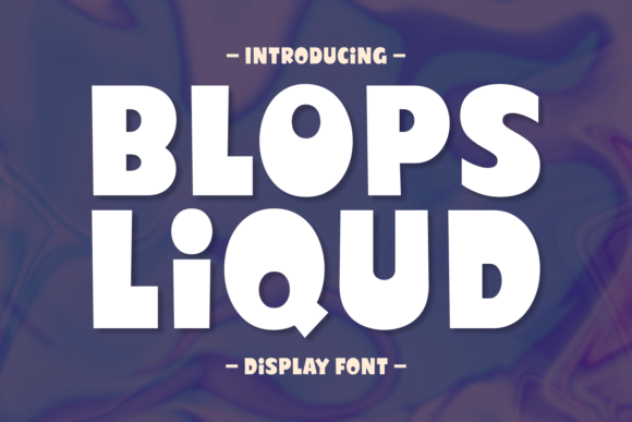 Blops Liqud: The Playful Display Font for Bold Maker Brands